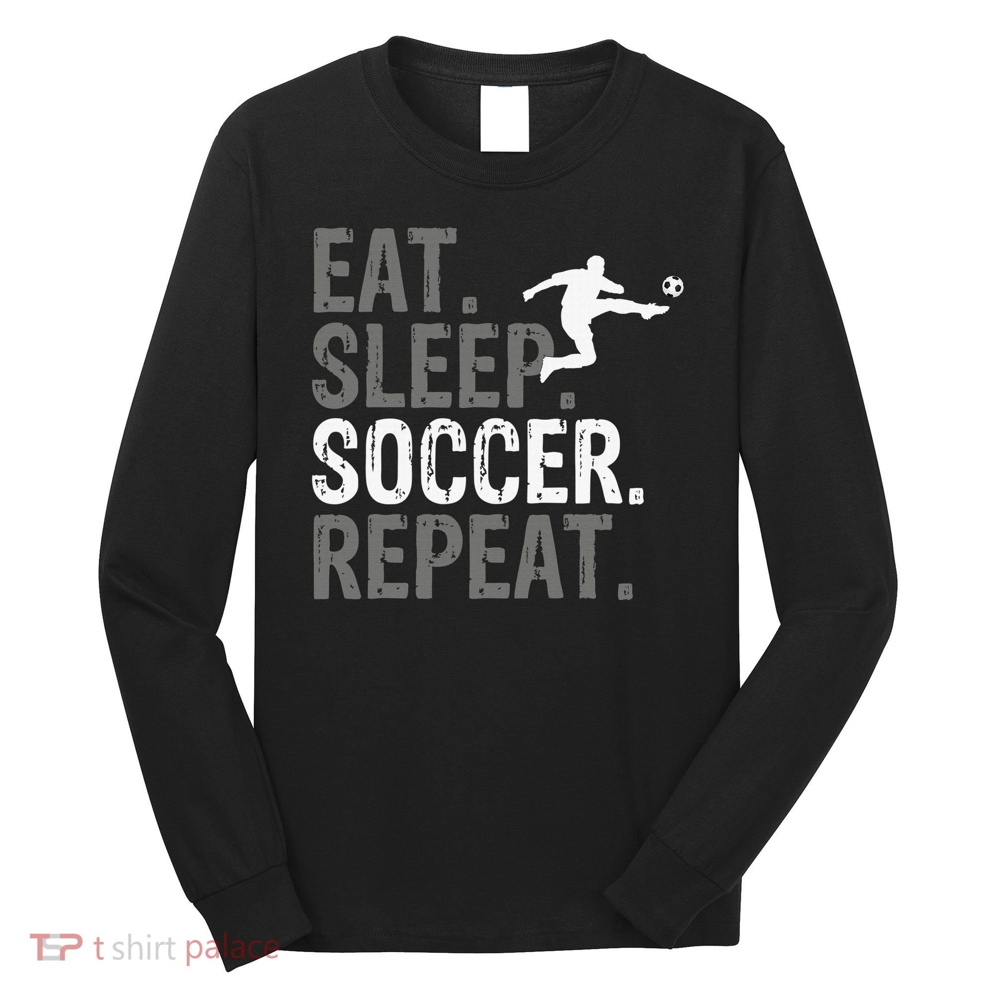 Eat Sleep Soccer Repeat - Soccer Graphic Long Sleeve Shirt