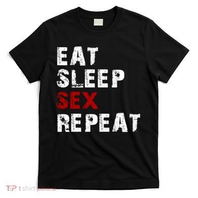 Eat Sleep Sex Repeat T-Shirt