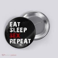 Eat Sleep Sex Repeat Button thumb 0