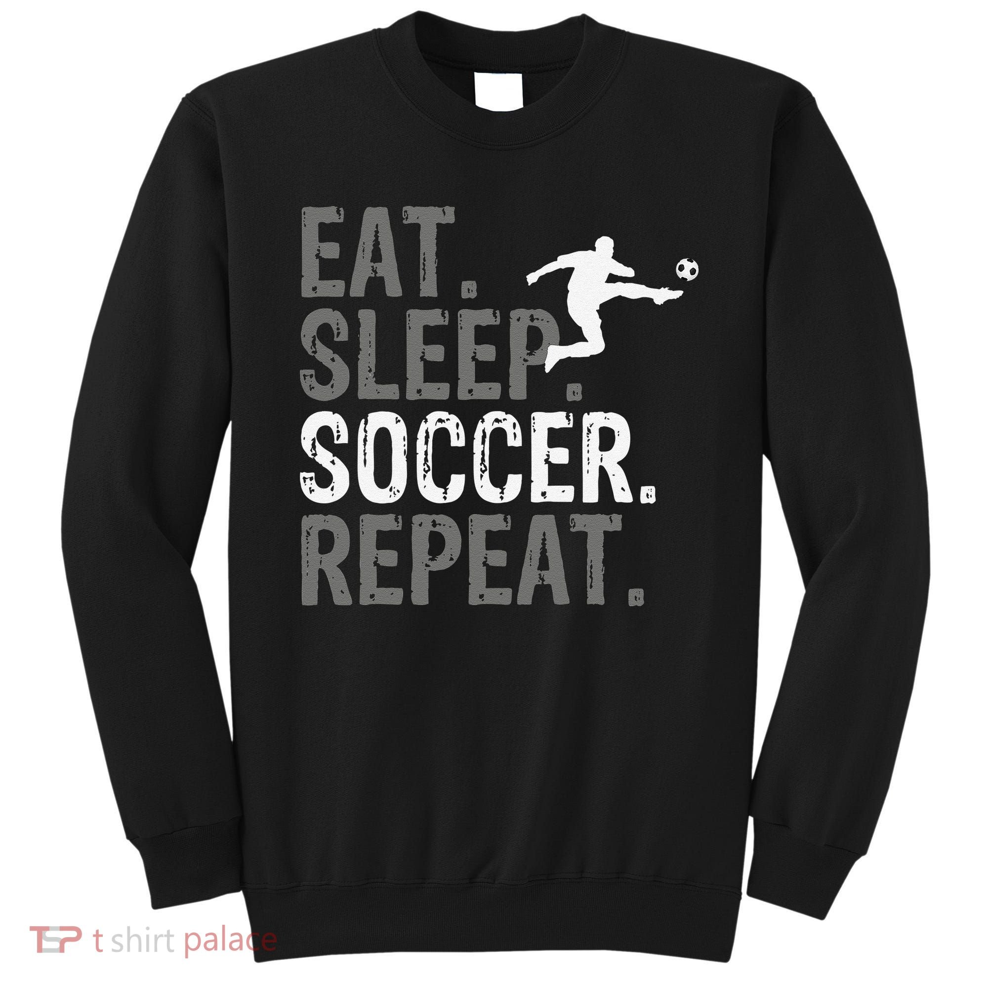 Eat Sleep Soccer Repeat funny Soccer player Sweatshirt