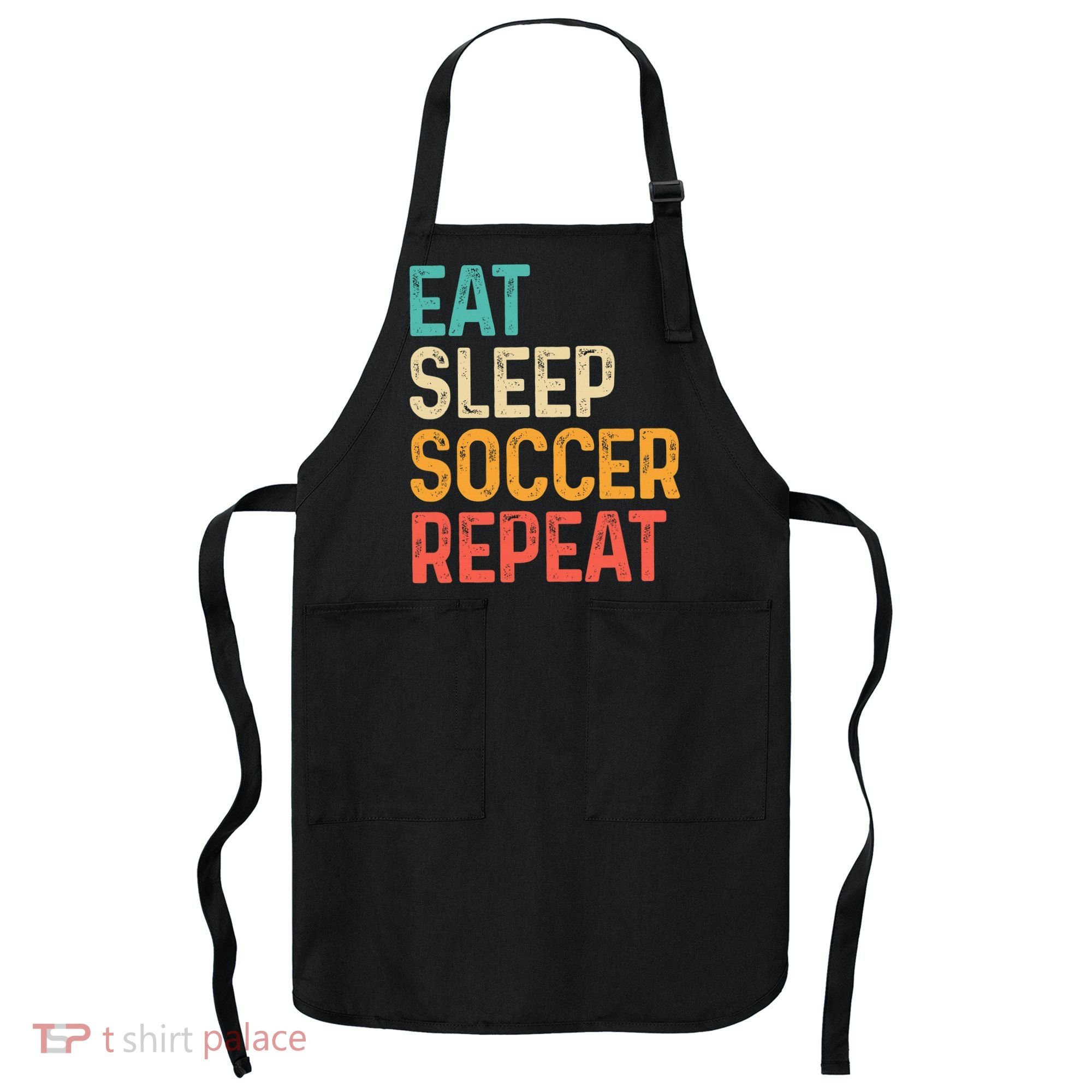 Eat Sleep Soccer Repeat Cool Soccer Lover Player Apron
