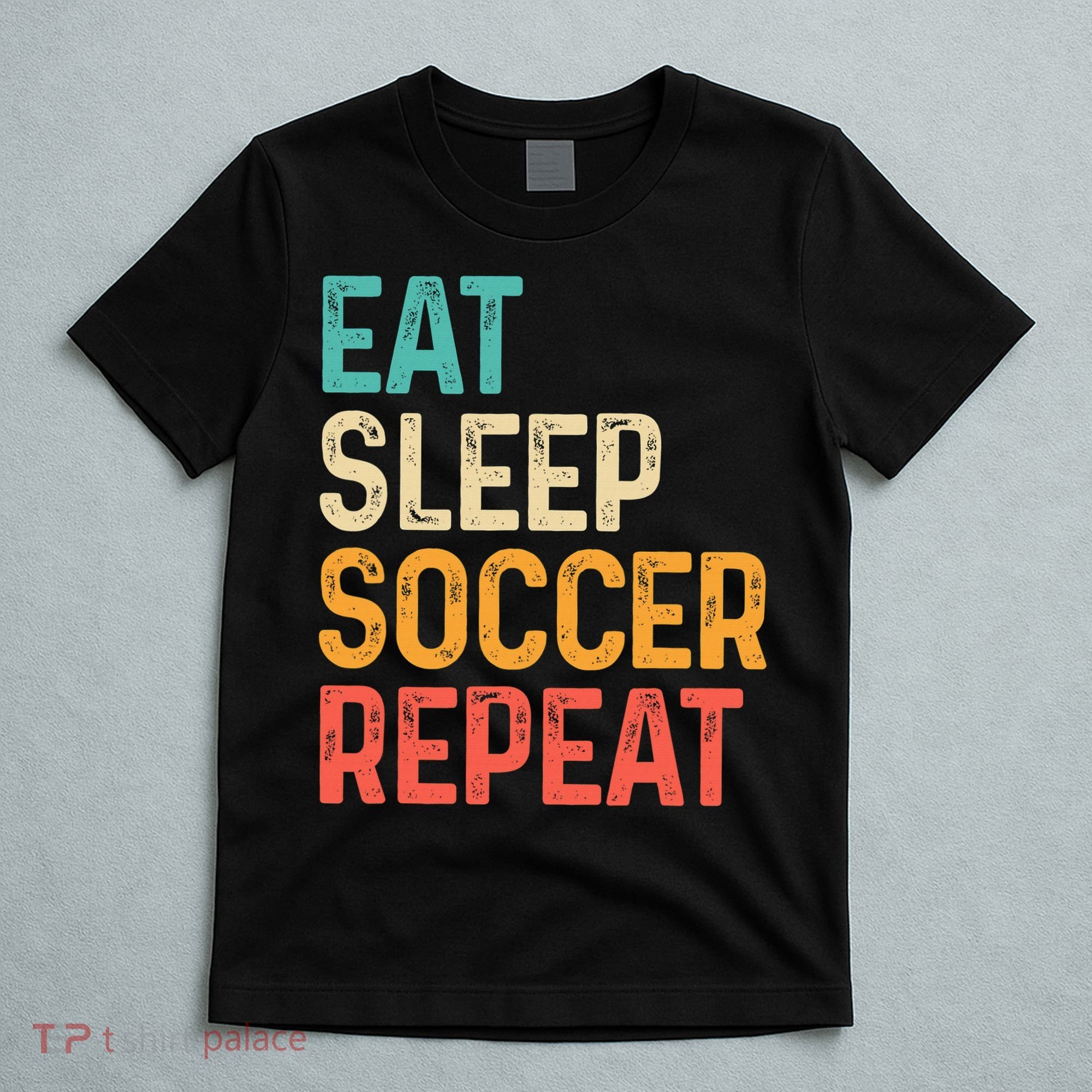 Eat Sleep Soccer Repeat Cool Soccer Lover Player T-Shirt