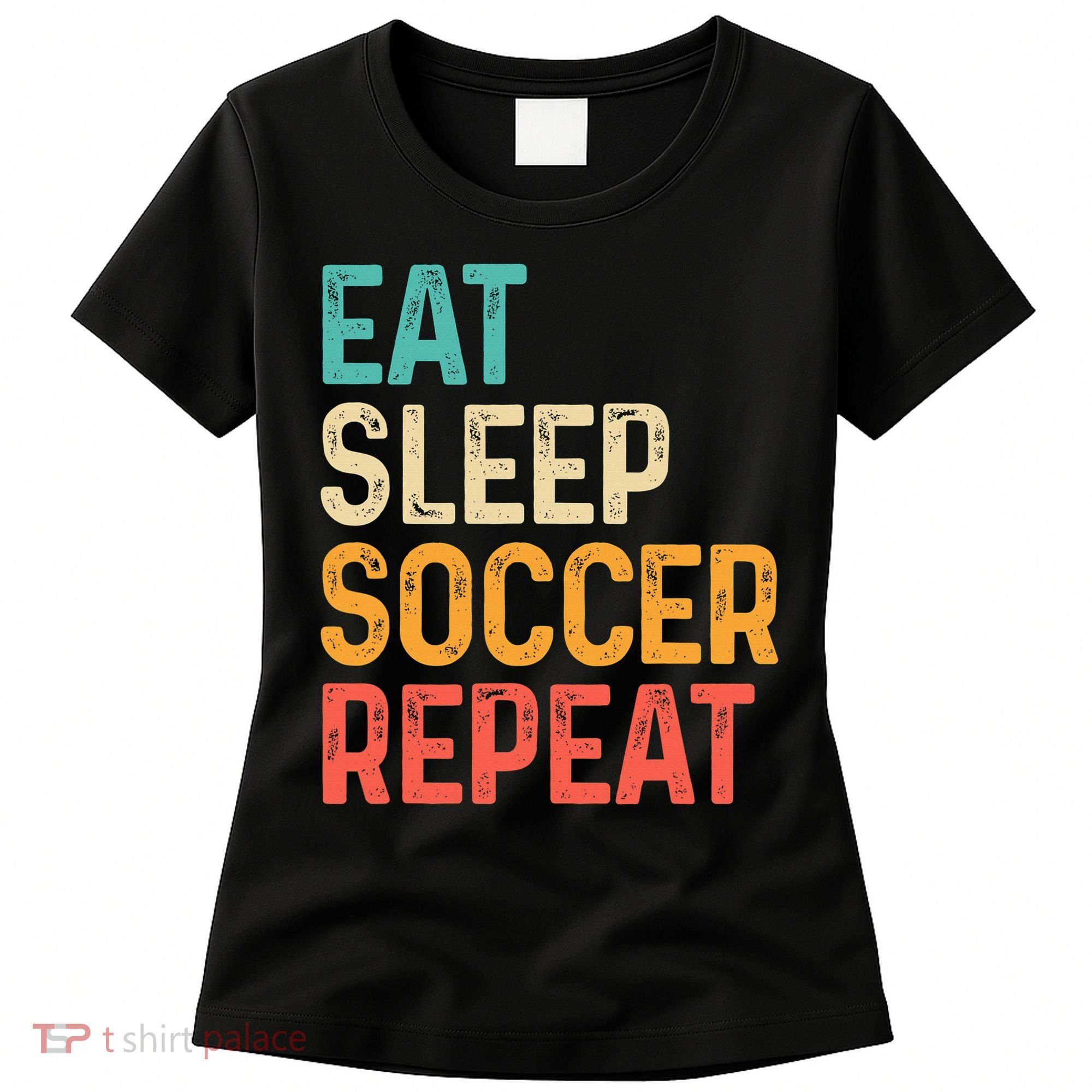 Eat Sleep Soccer Repeat Cool Soccer Lover Player Women's T-Shirt