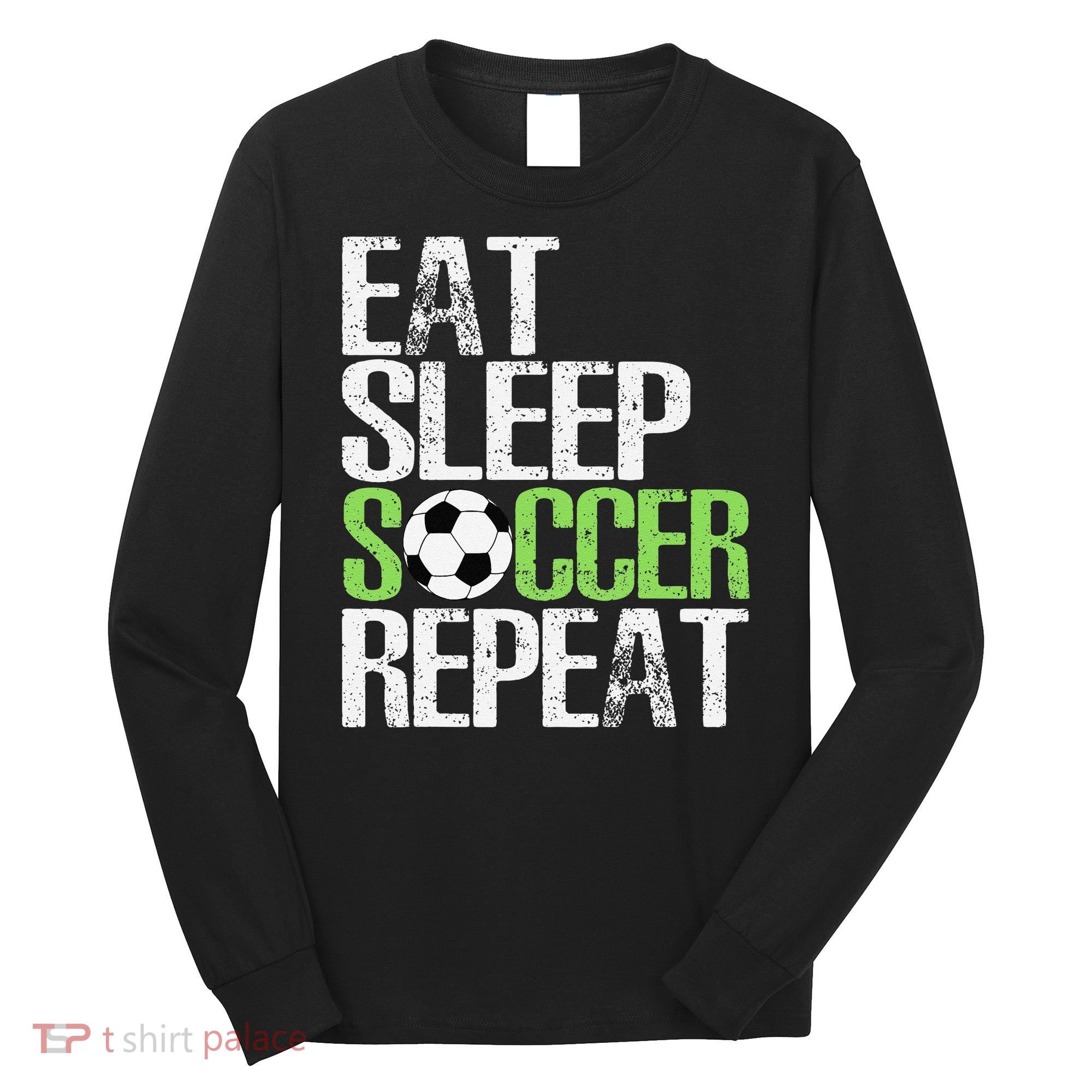 Eat Sleep Soccer Repeat Cool Sport Player Gift Long Sleeve Shirt