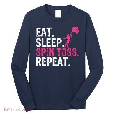 Eat Sleep Spin Toss Repeat Flag Color Guard Gift Long Sleeve Shirt