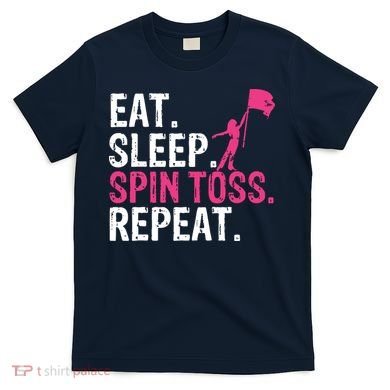 Eat Sleep Spin Toss Repeat Flag Color Guard Gift T-Shirt