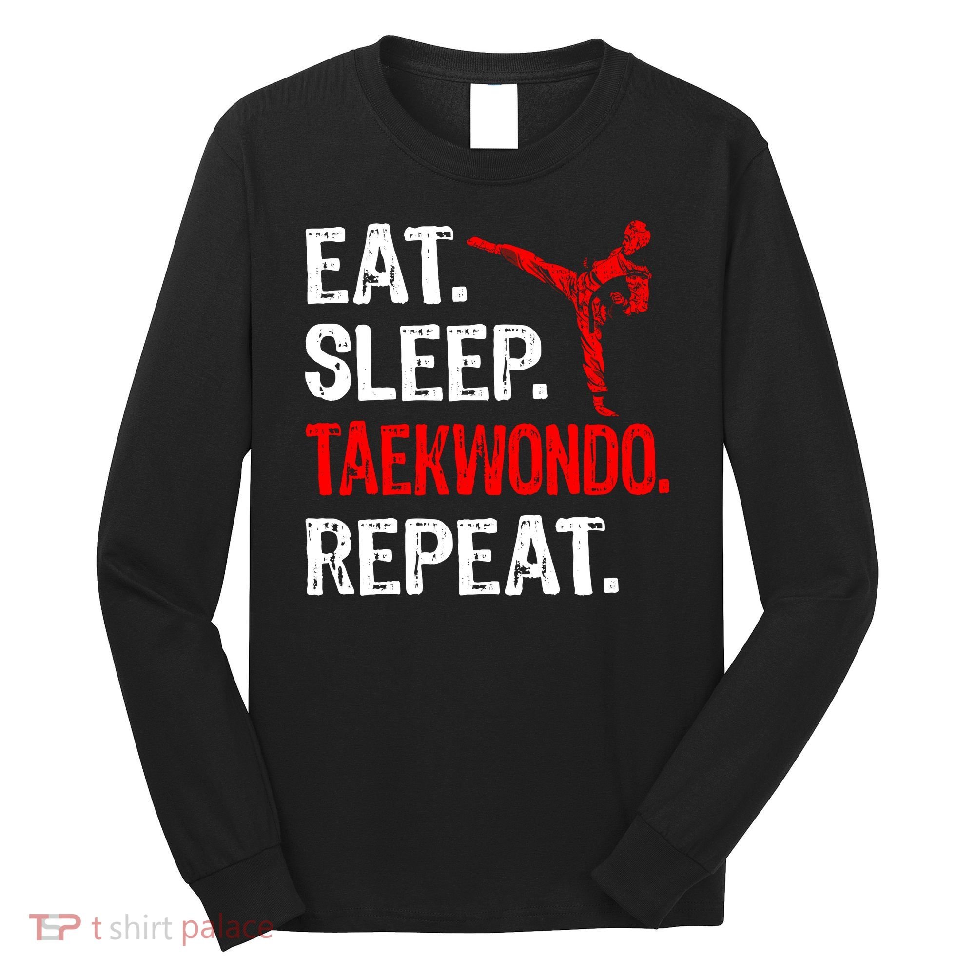 Eat Sleep Taekwondo Repeat Taekwondo Player Funny Long Sleeve Shirt