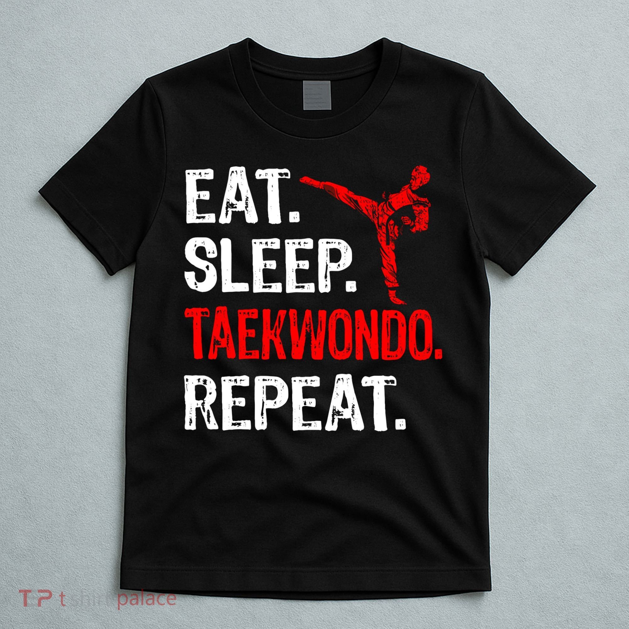 Eat Sleep Taekwondo Repeat Taekwondo Player Funny T-Shirt