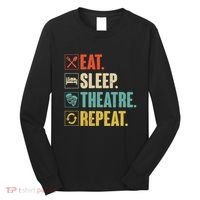 Eat Sleep Theatre Repeat Actor Theater Lover Gift Long Sleeve Shirt thumb 0
