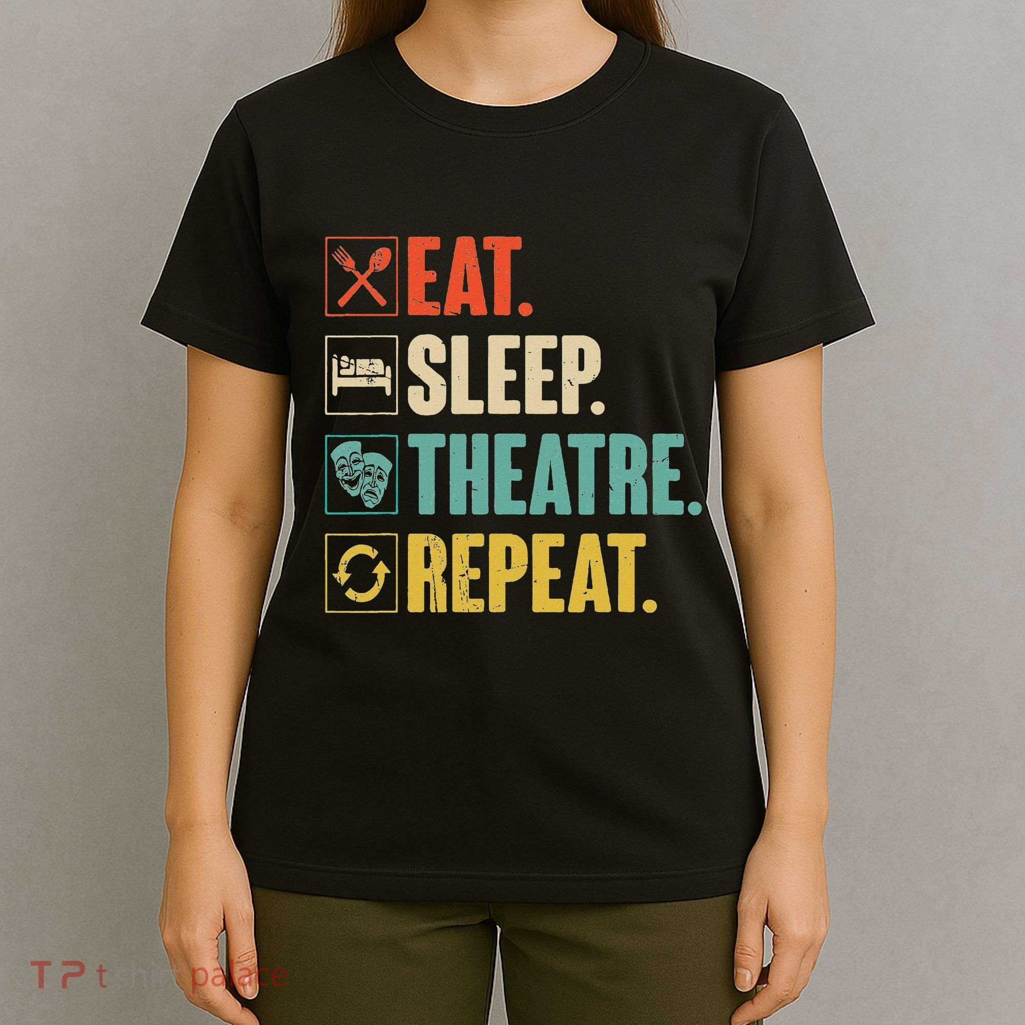 Eat Sleep Theatre Repeat Actor Theater Lover Gift T-Shirt