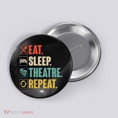 Eat Sleep Theatre Repeat Actor Theater Lover Gift Button