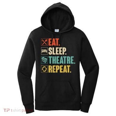 Eat Sleep Theatre Repeat Actor Theater Lover Gift Women's Hoodie