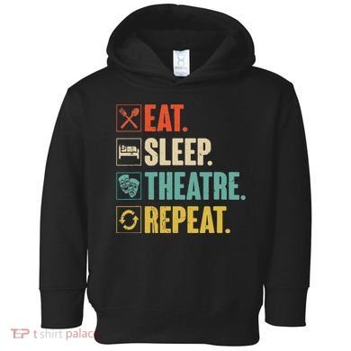 Eat Sleep Theatre Repeat Actor Theater Lover Gift Toddler Hoodie