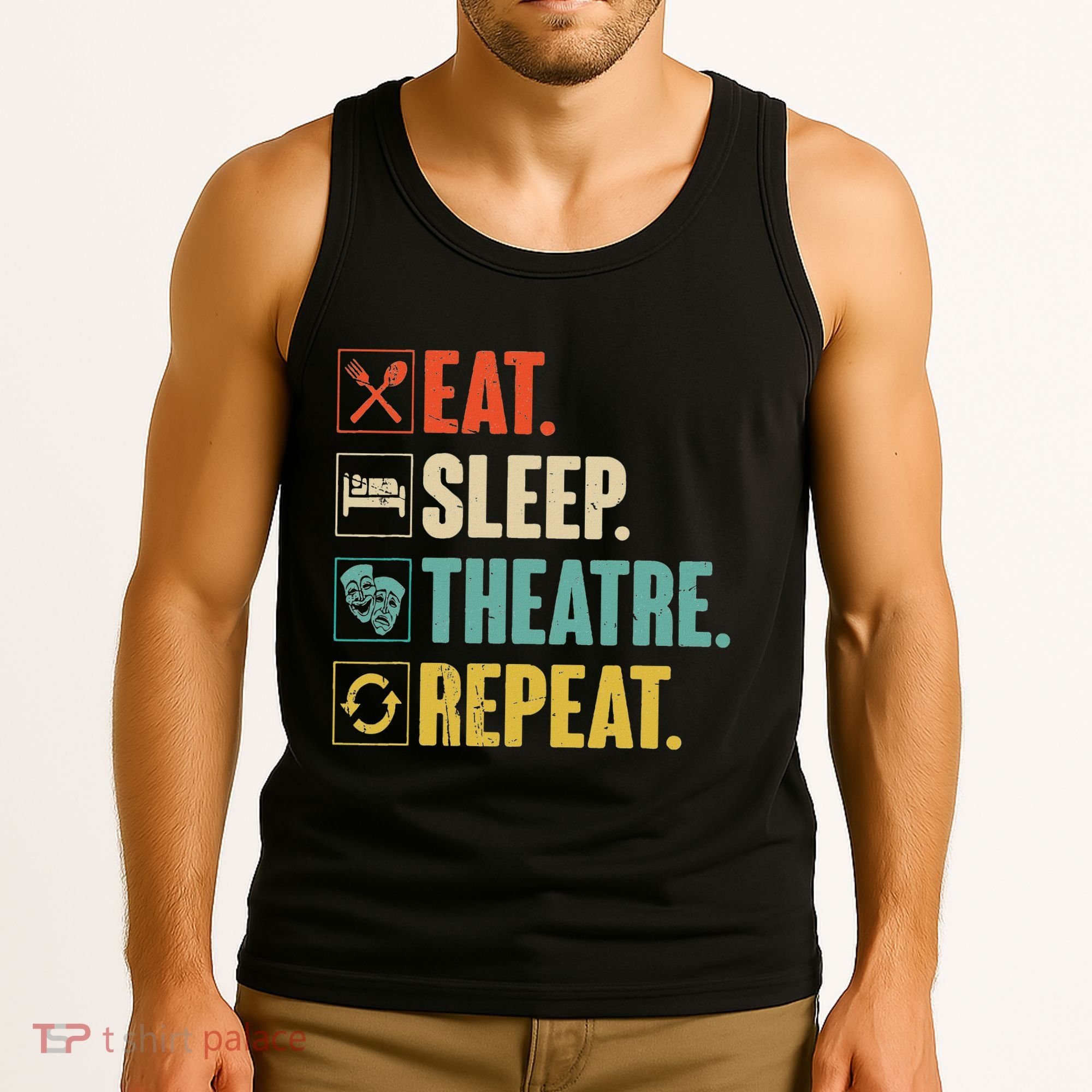 Eat Sleep Theatre Repeat Actor Theater Lover Gift Tank Top