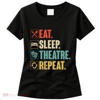 Eat Sleep Theatre Repeat Actor Theater Lover Gift Women's T-Shirt thumb 0