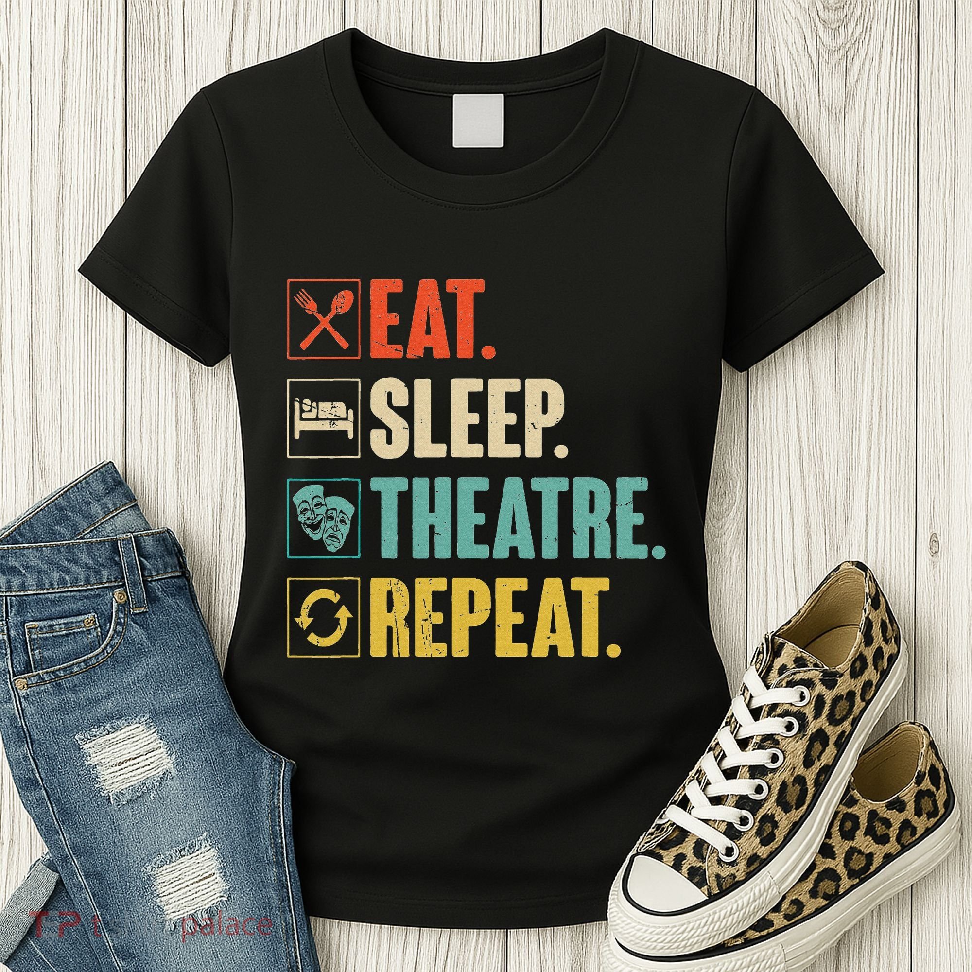 Eat Sleep Theatre Repeat Actor Theater Lover Gift Women's T-Shirt