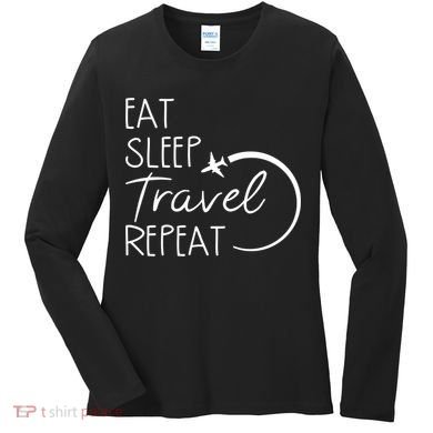 Eat Sleep Travel Repeat Vacation Women's Long Sleeve Shirt