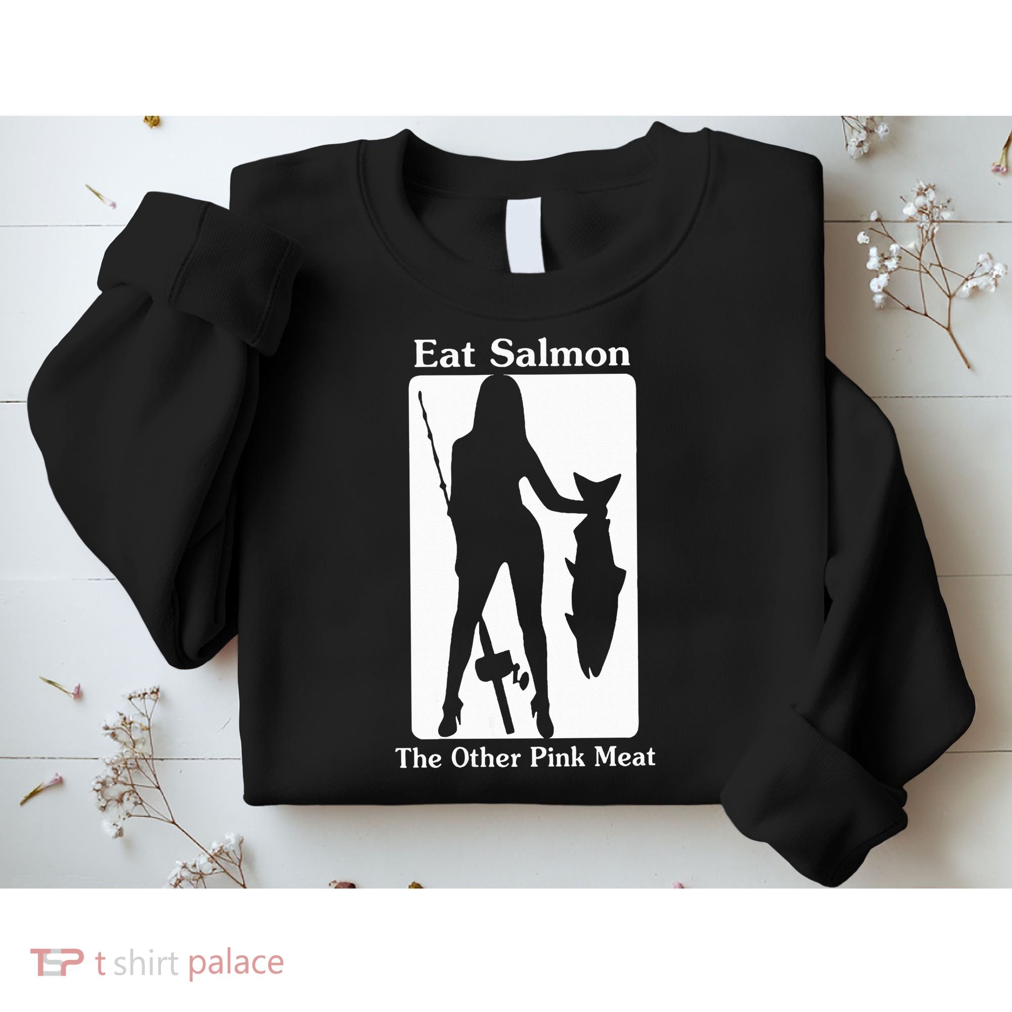 Eat Salmon The Other Pink Meat Funny Quote Sweatshirt