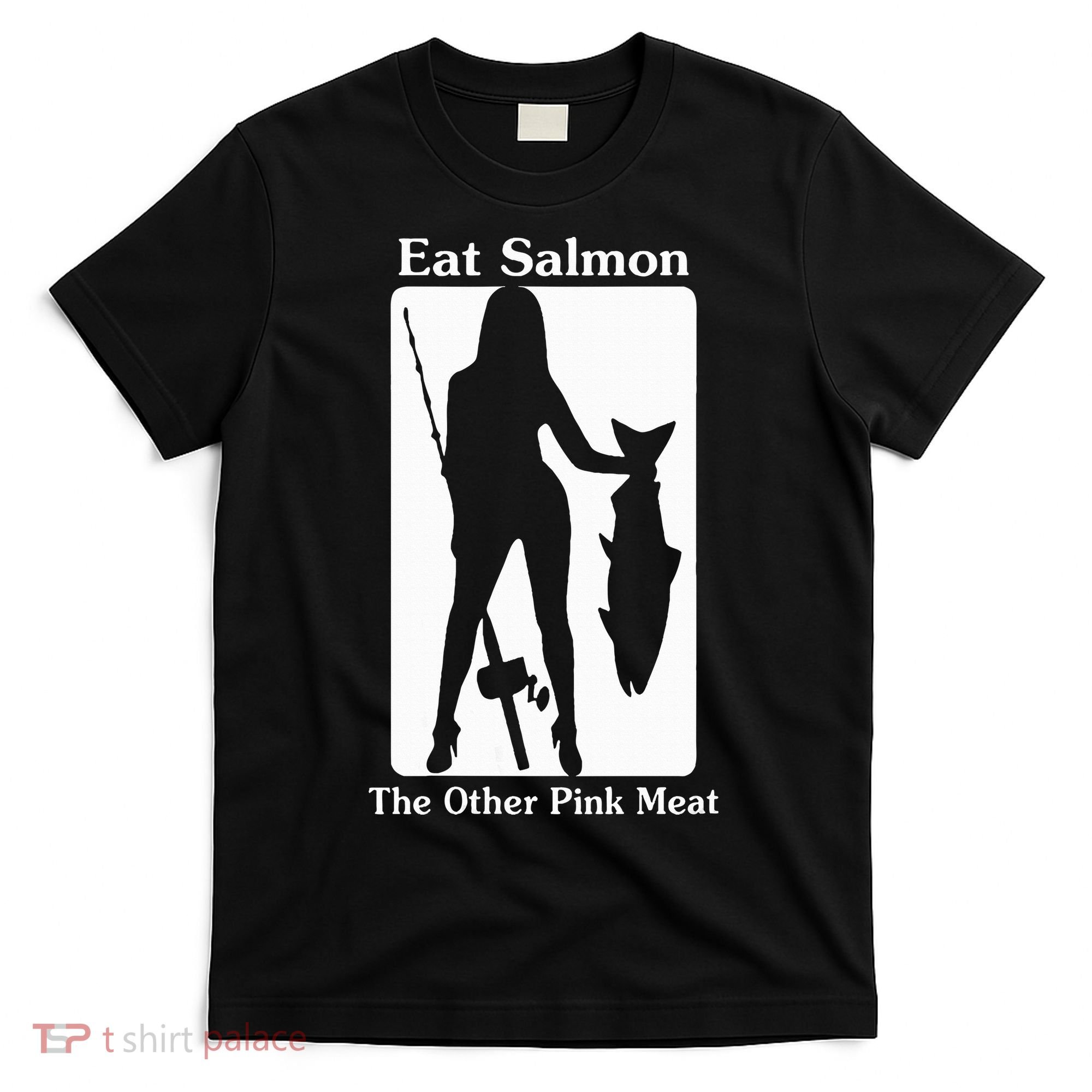 Eat Salmon The Other Pink Meat Funny Quote T-Shirt