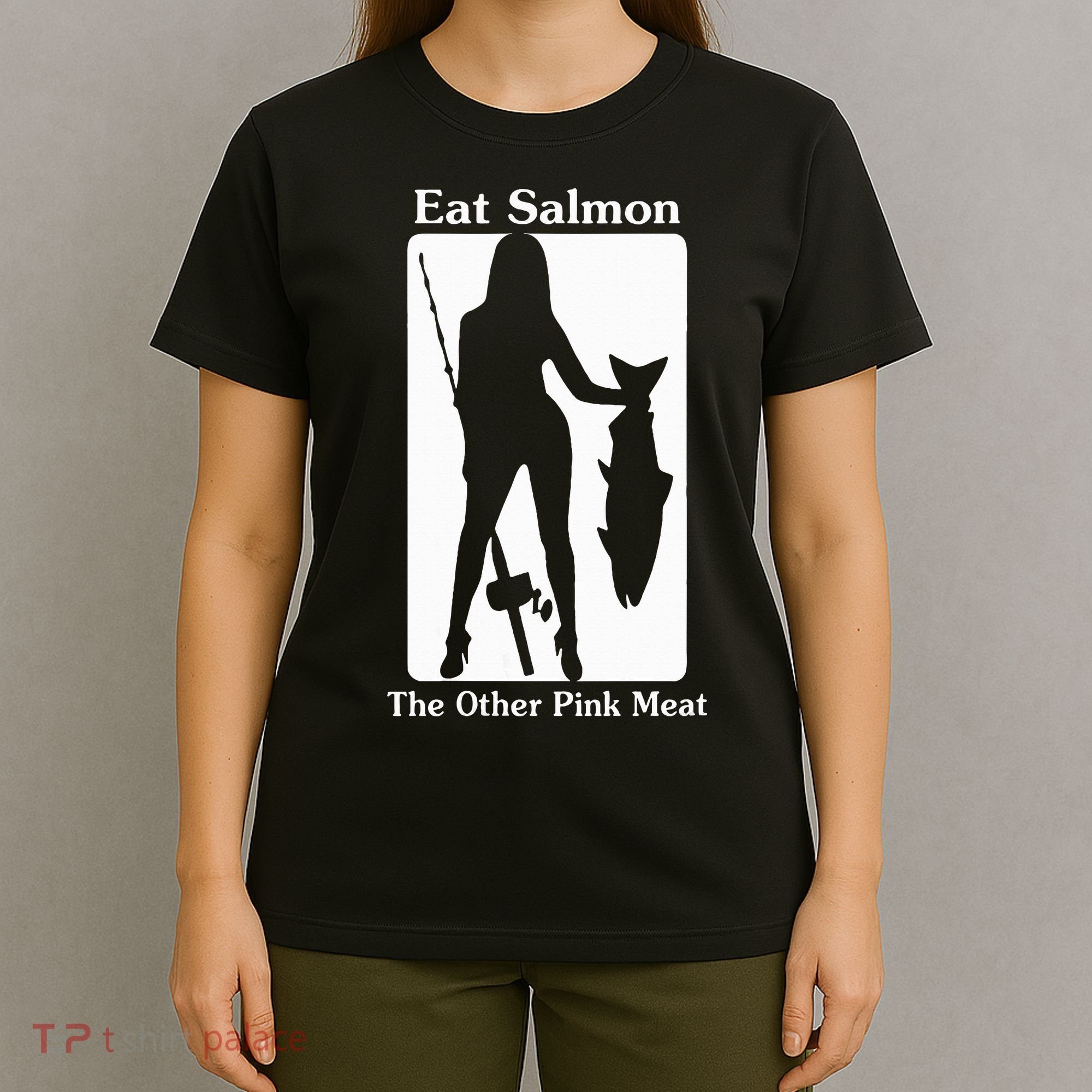Eat Salmon The Other Pink Meat Funny Quote T-Shirt