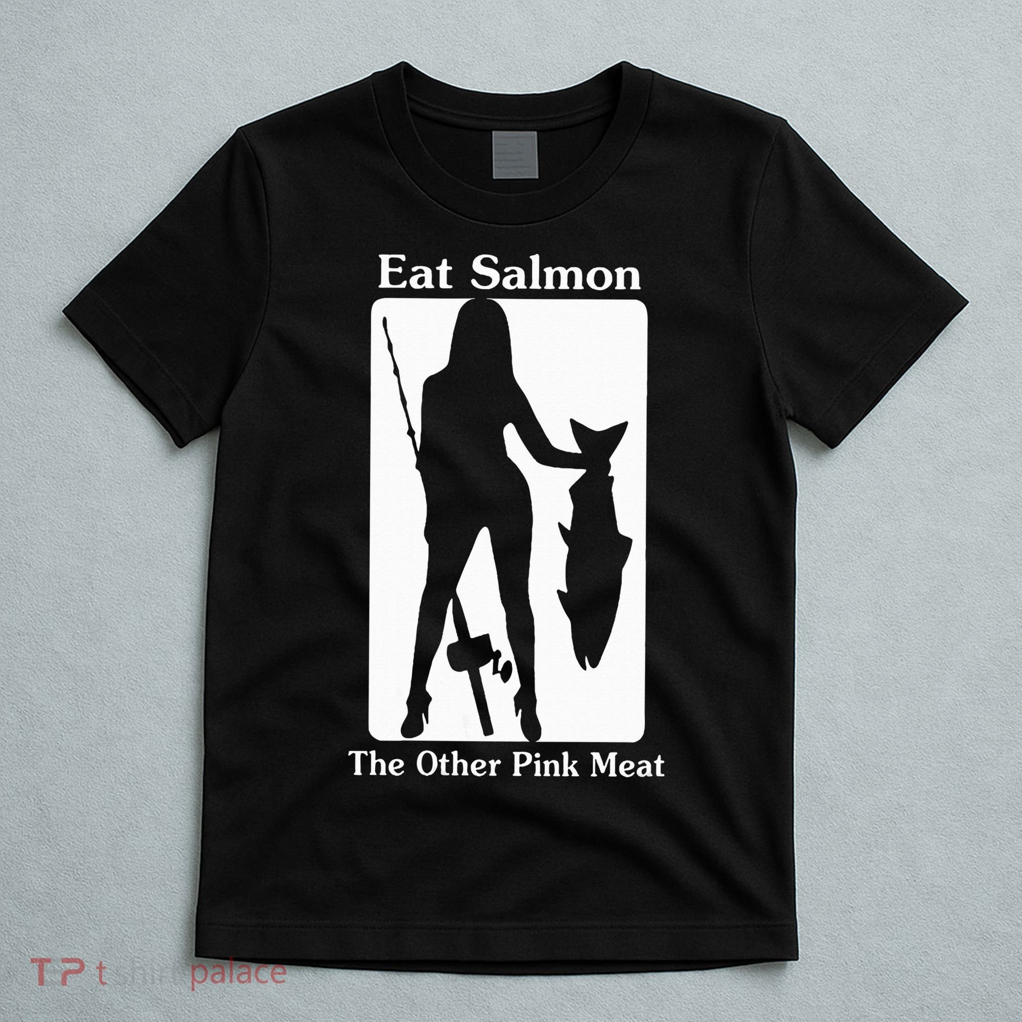 Eat Salmon The Other Pink Meat Funny Quote T-Shirt