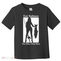 Eat Salmon The Other Pink Meat Funny Quote Toddler T-Shirt thumb 0