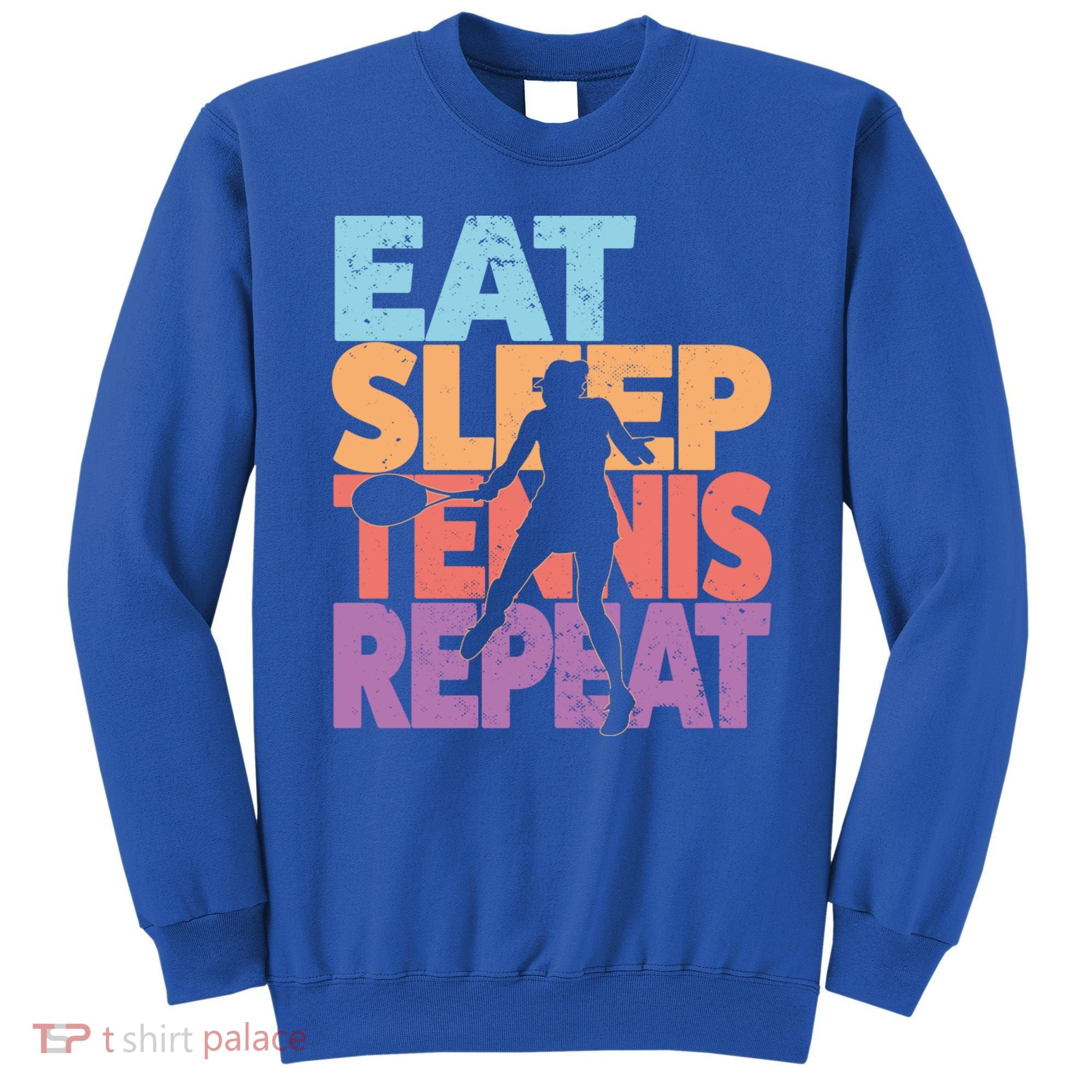 Eat Sleep Tennis Repeat Great Gift Tennis Gift Sweatshirt