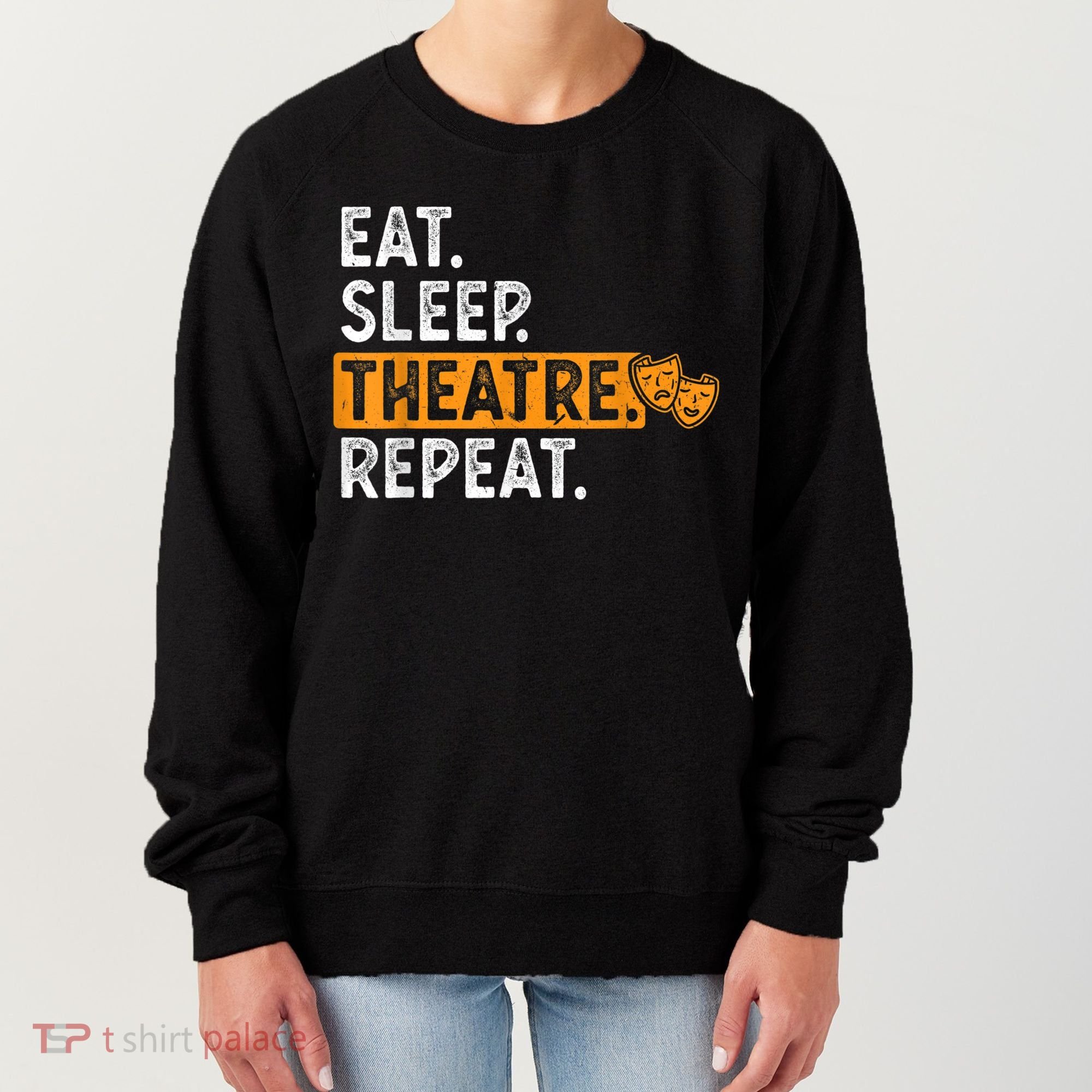 Eat Sleep Theatre Repeat Theater Women's Sweatshirt