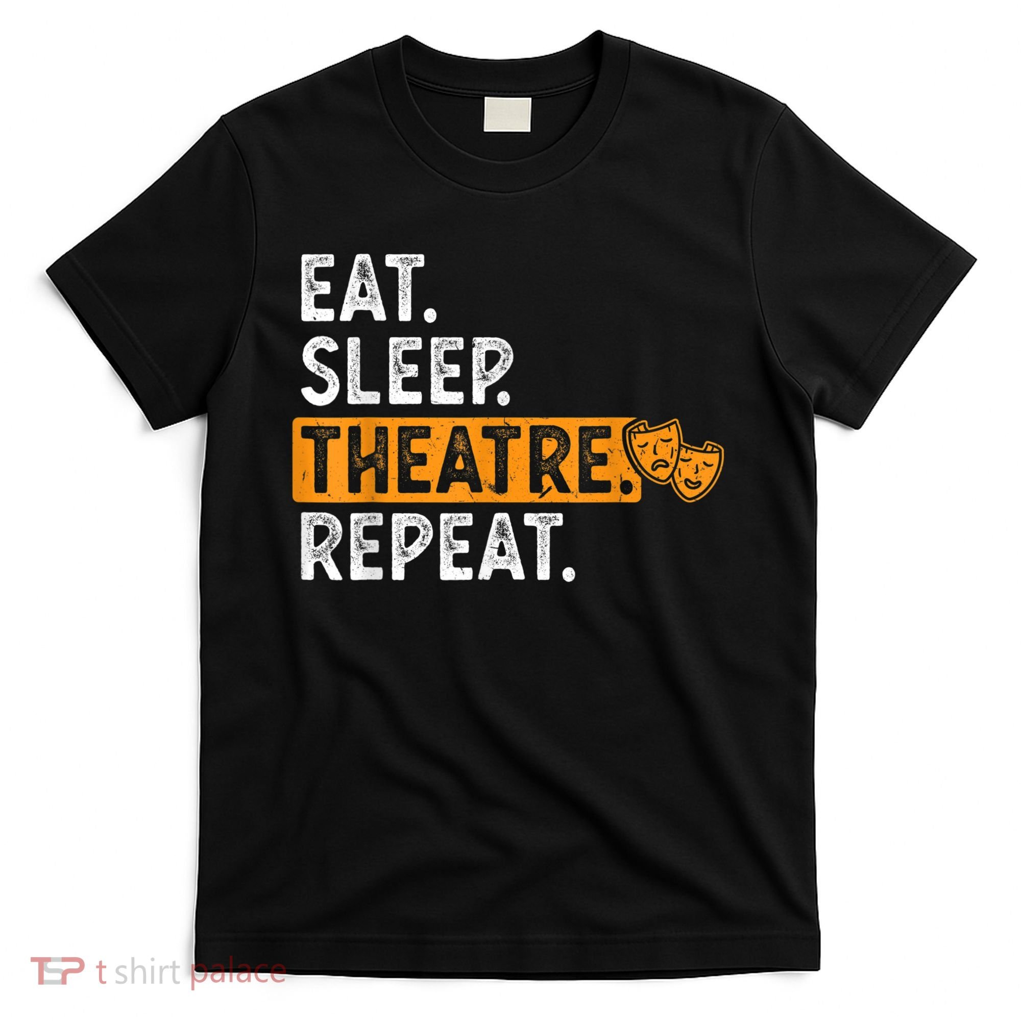 Eat Sleep Theatre Repeat Theater T-Shirt