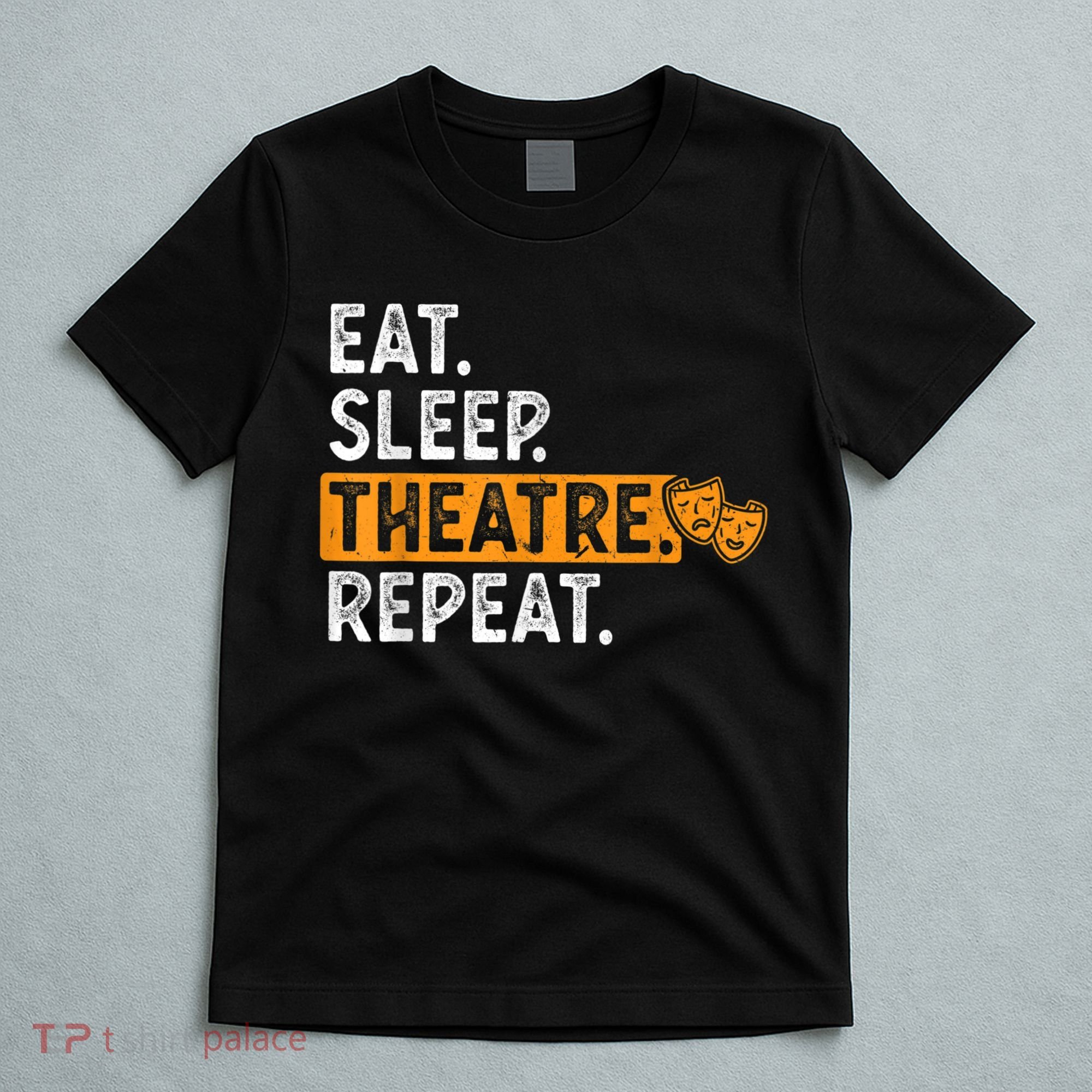 Eat Sleep Theatre Repeat Theater T-Shirt