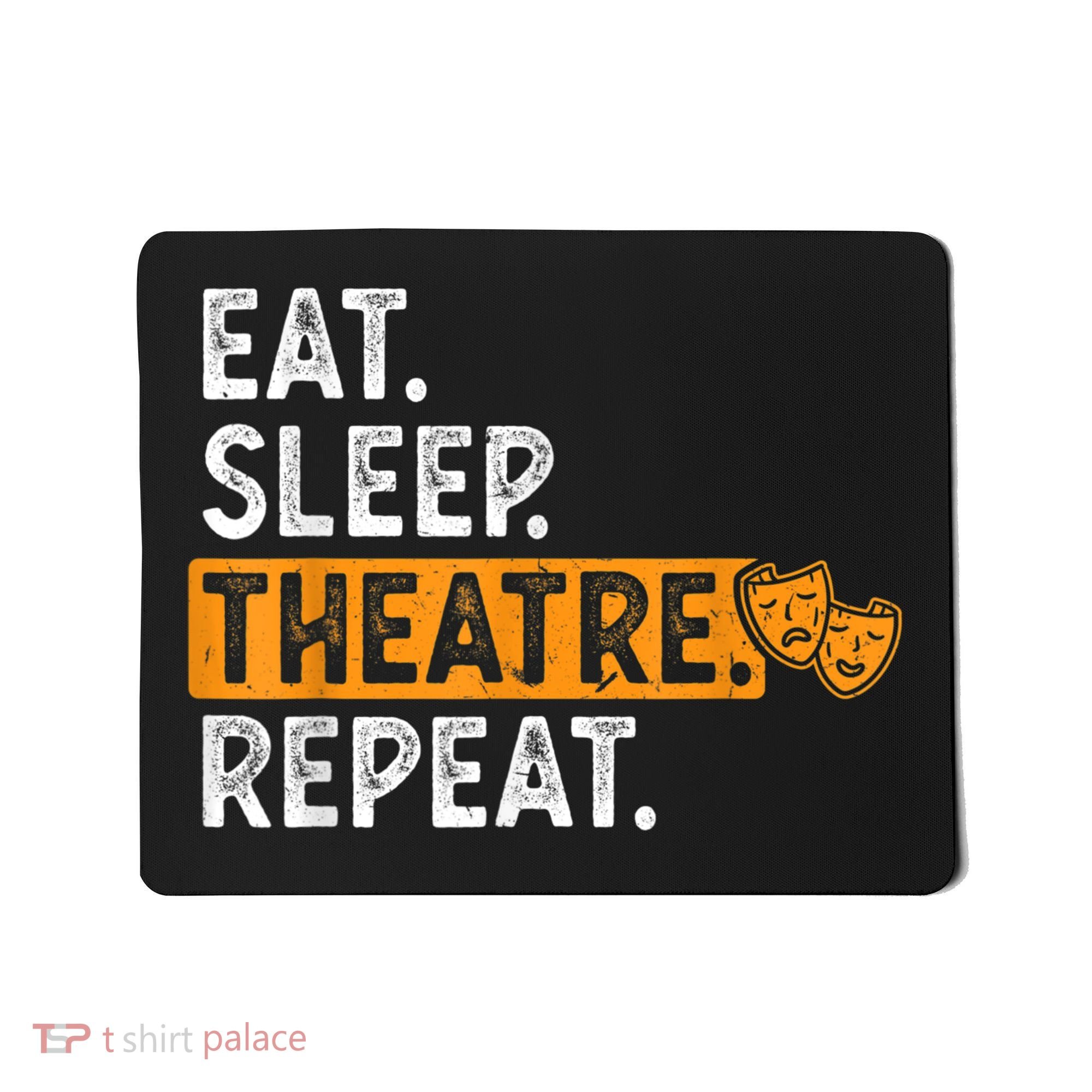Eat Sleep Theatre Repeat Theater Mousepad