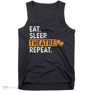 Eat Sleep Theatre Repeat Theater Tank Top