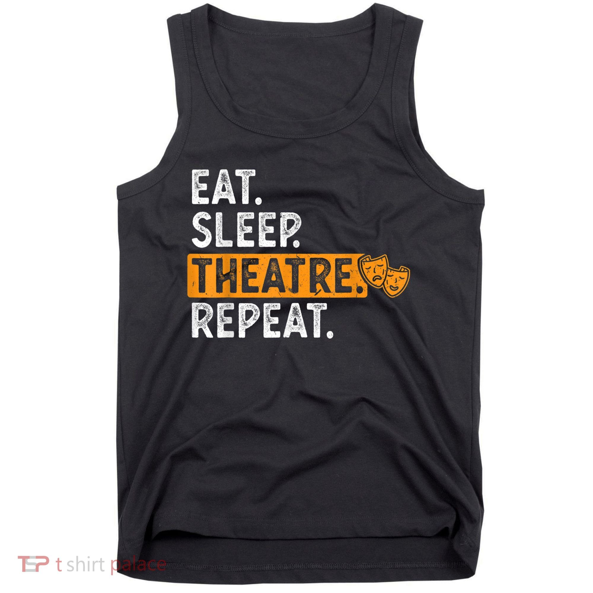 Eat Sleep Theatre Repeat Theater Tank Top