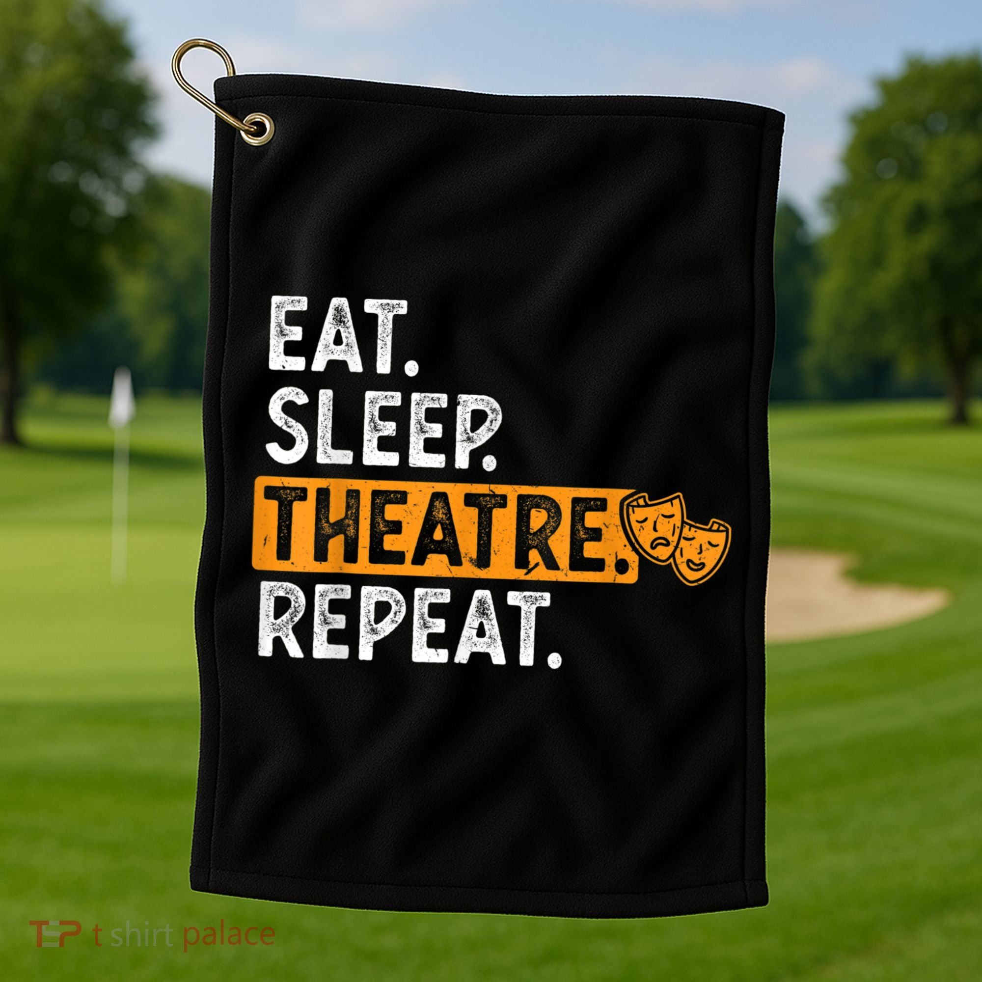 Eat Sleep Theatre Repeat Theater Golf Towel