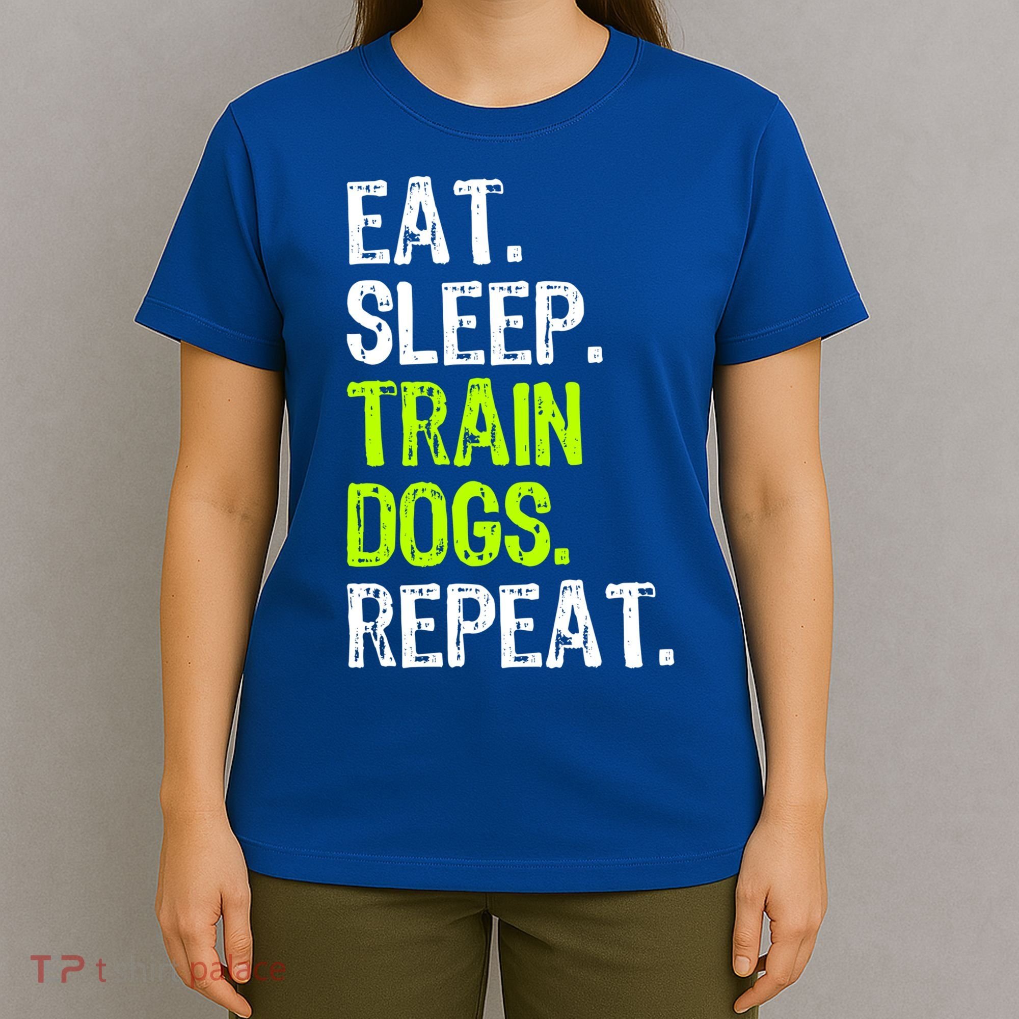 Eat Sleep Train Dogs Trainer Training Funny Meaningful Gift T-Shirt