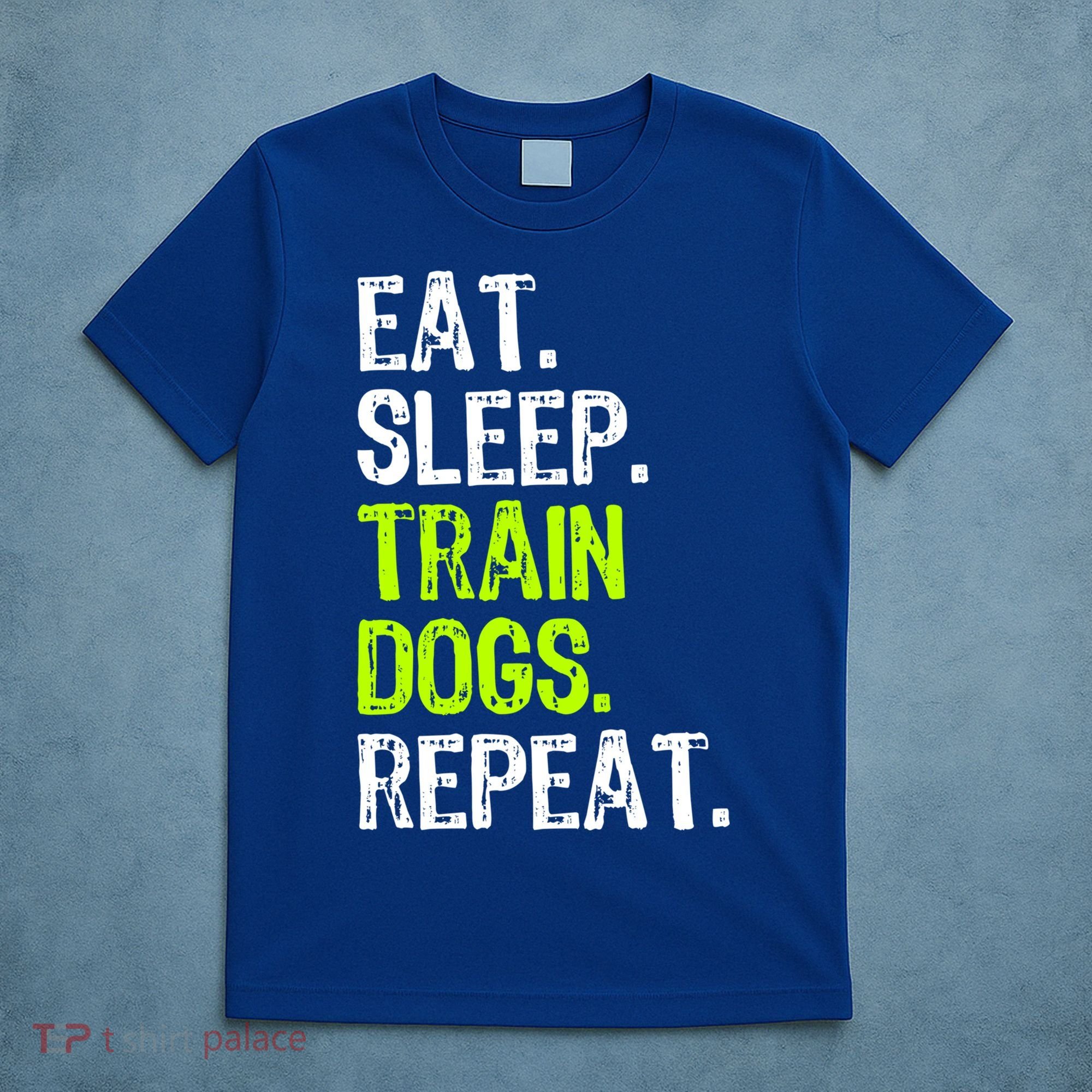 Eat Sleep Train Dogs Trainer Training Funny Meaningful Gift T-Shirt