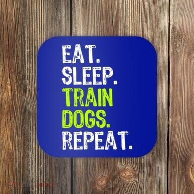 Eat Sleep Train Dogs Trainer Training Funny Meaningful Gift Coaster