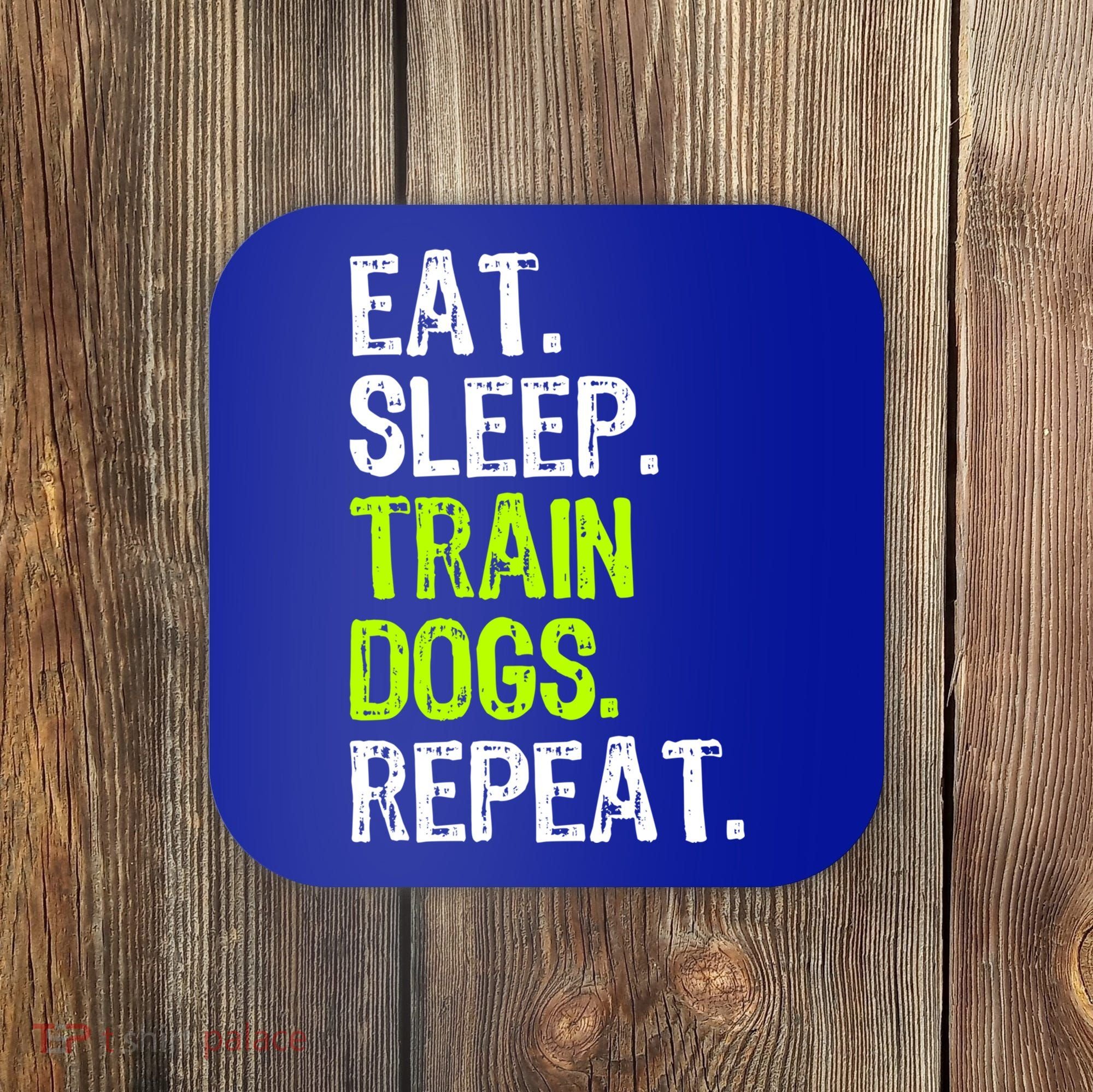 Eat Sleep Train Dogs Trainer Training Funny Meaningful Gift Coaster