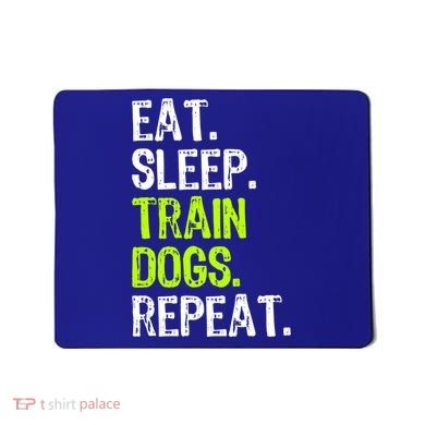 Eat Sleep Train Dogs Trainer Training Funny Meaningful Gift Mousepad