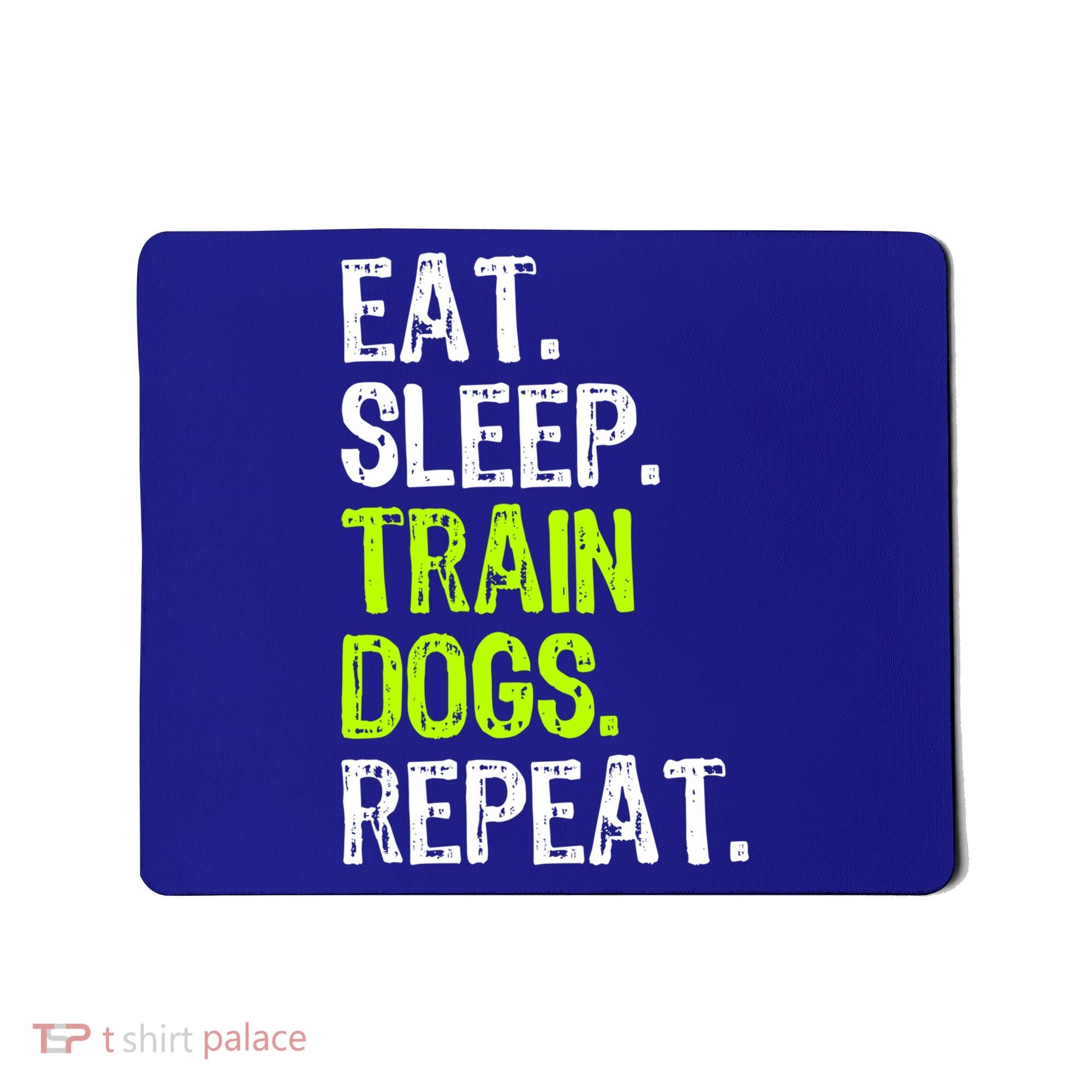 Eat Sleep Train Dogs Trainer Training Funny Meaningful Gift Mousepad