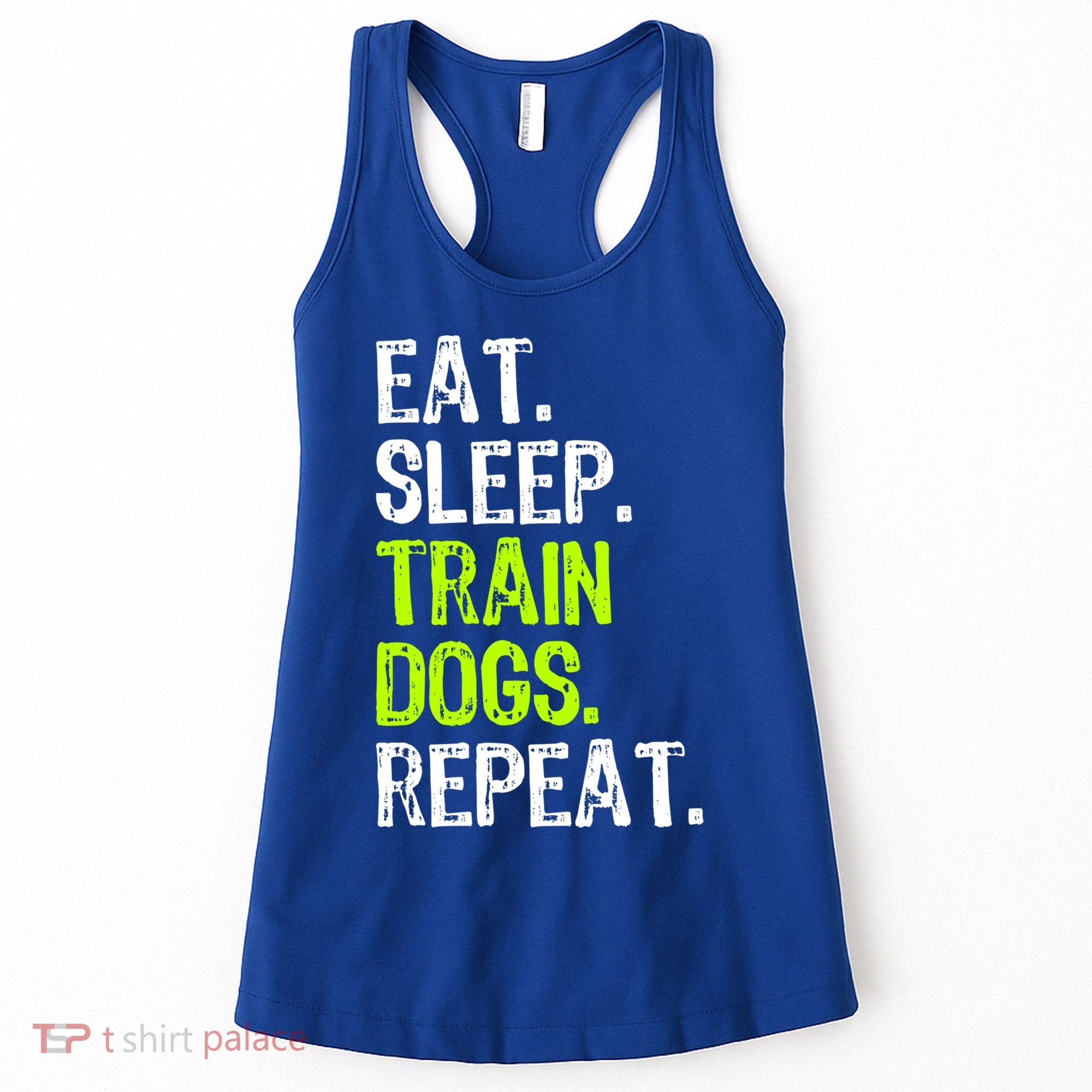 Eat Sleep Train Dogs Trainer Training Funny Meaningful Gift Women's Tank Top