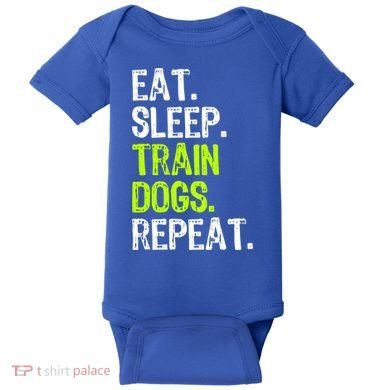 Eat Sleep Train Dogs Trainer Training Funny Meaningful Gift Baby Bodysuit