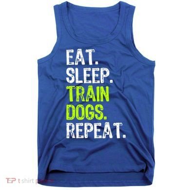 Eat Sleep Train Dogs Trainer Training Funny Meaningful Gift Tank Top