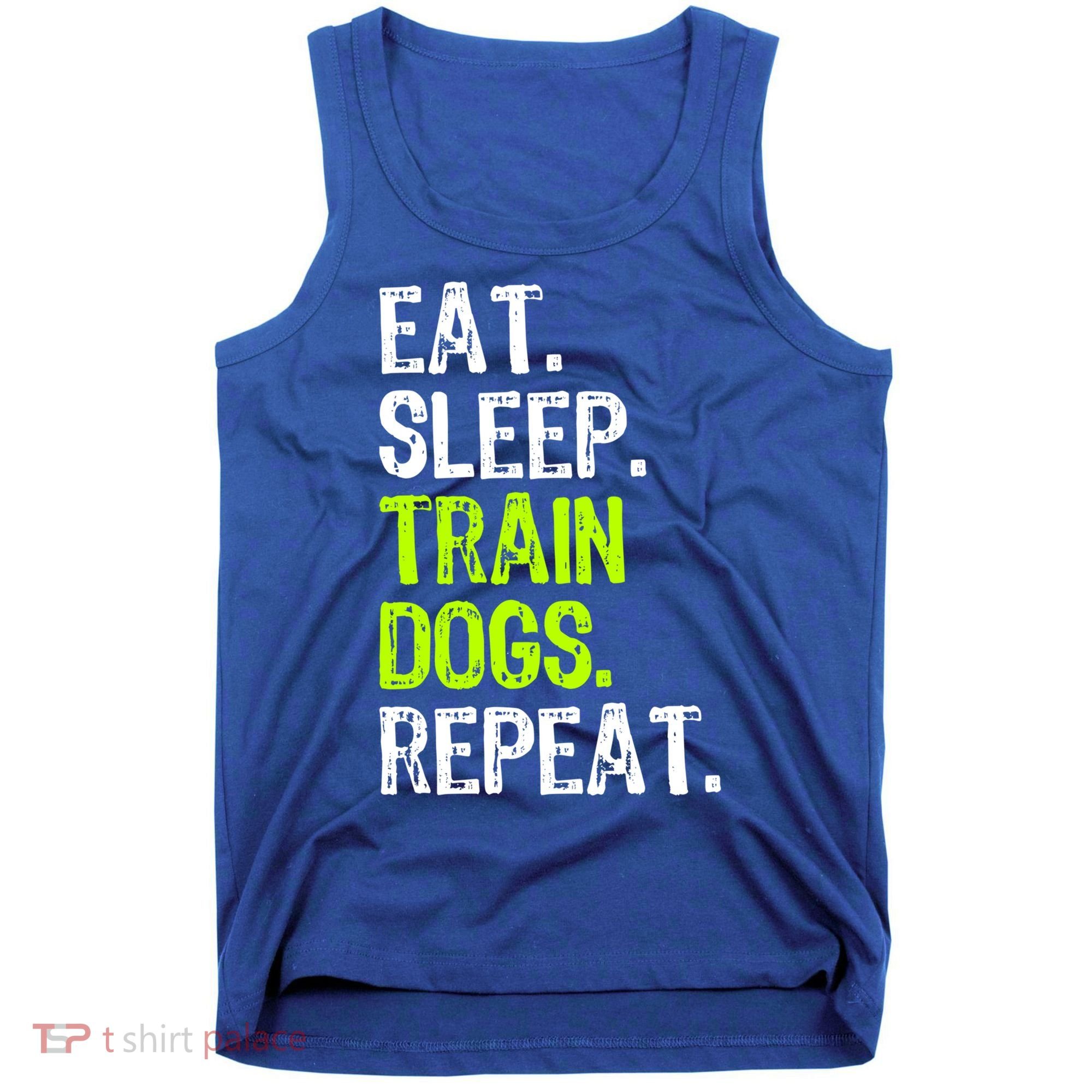 Eat Sleep Train Dogs Trainer Training Funny Meaningful Gift Tank Top