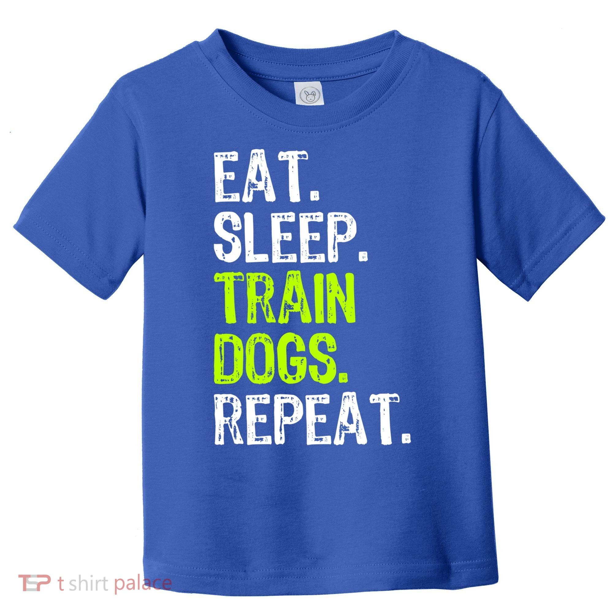 Eat Sleep Train Dogs Trainer Training Funny Meaningful Gift Toddler T-Shirt