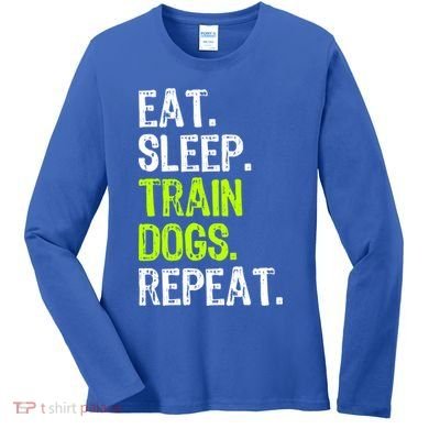 Eat Sleep Train Dogs Trainer Training Funny Meaningful Gift Women's Long Sleeve Shirt