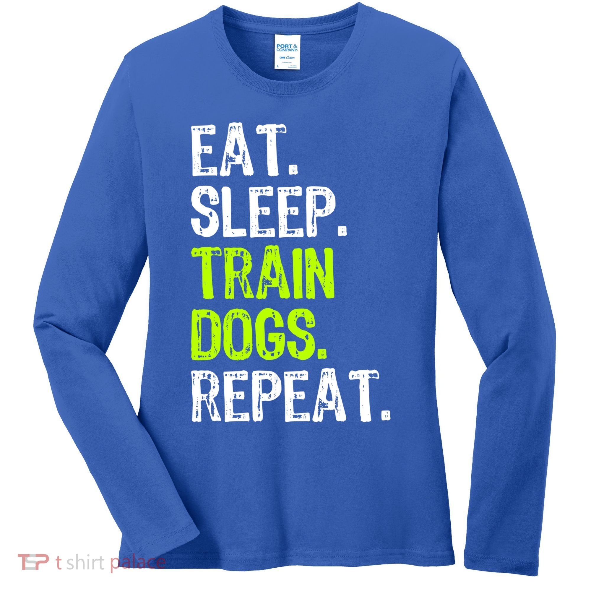 Eat Sleep Train Dogs Trainer Training Funny Meaningful Gift Women's Long Sleeve Shirt