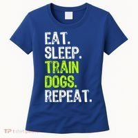 Eat Sleep Train Dogs Trainer Training Funny Meaningful Gift Women's T-Shirt thumb 0