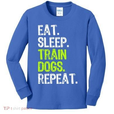 Eat Sleep Train Dogs Trainer Training Funny Meaningful Gift Kids Long Sleeve Shirt