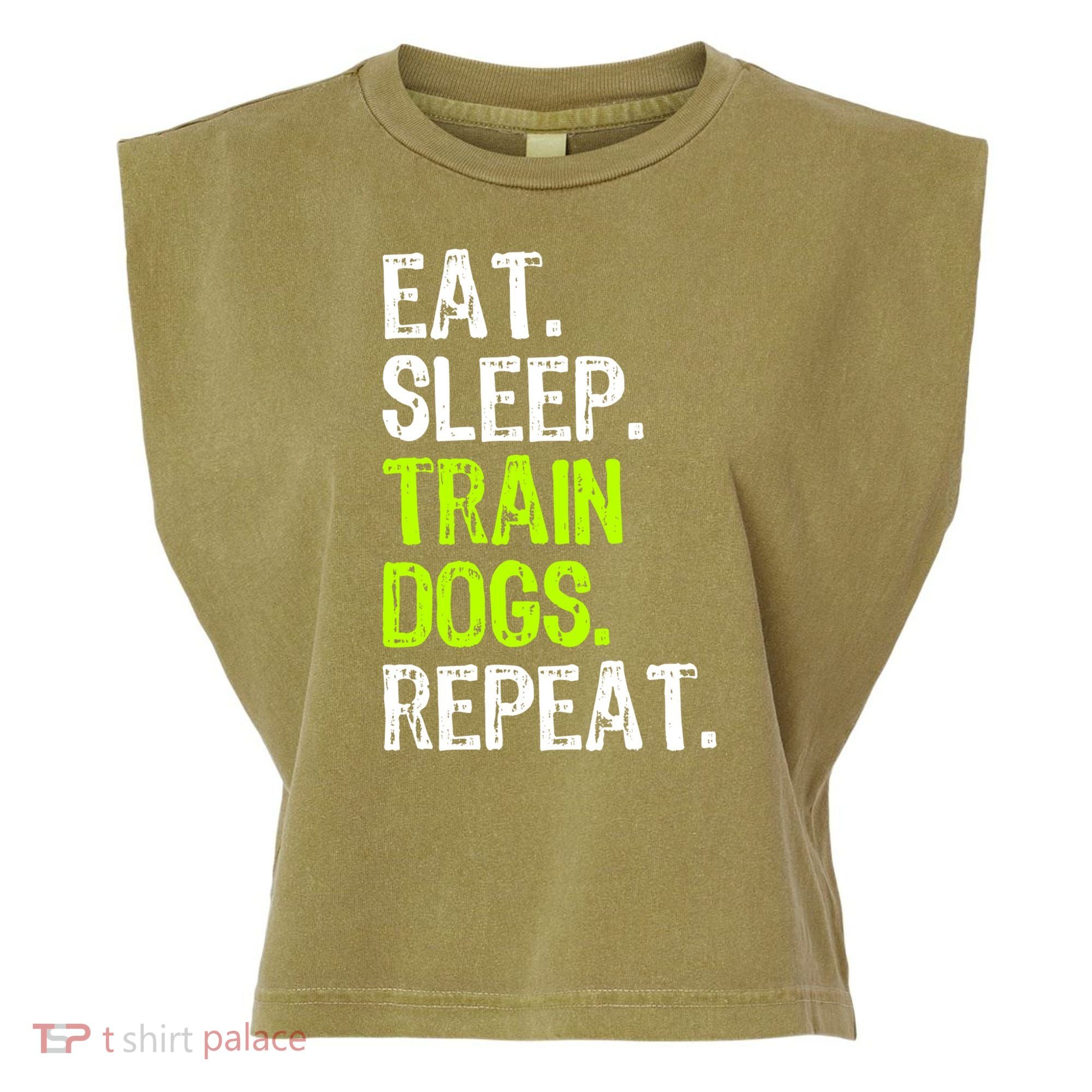 Eat Sleep Train Dogs Trainer Training Funny Meaningful Gift Garment-Dyed Women's Muscle Tee